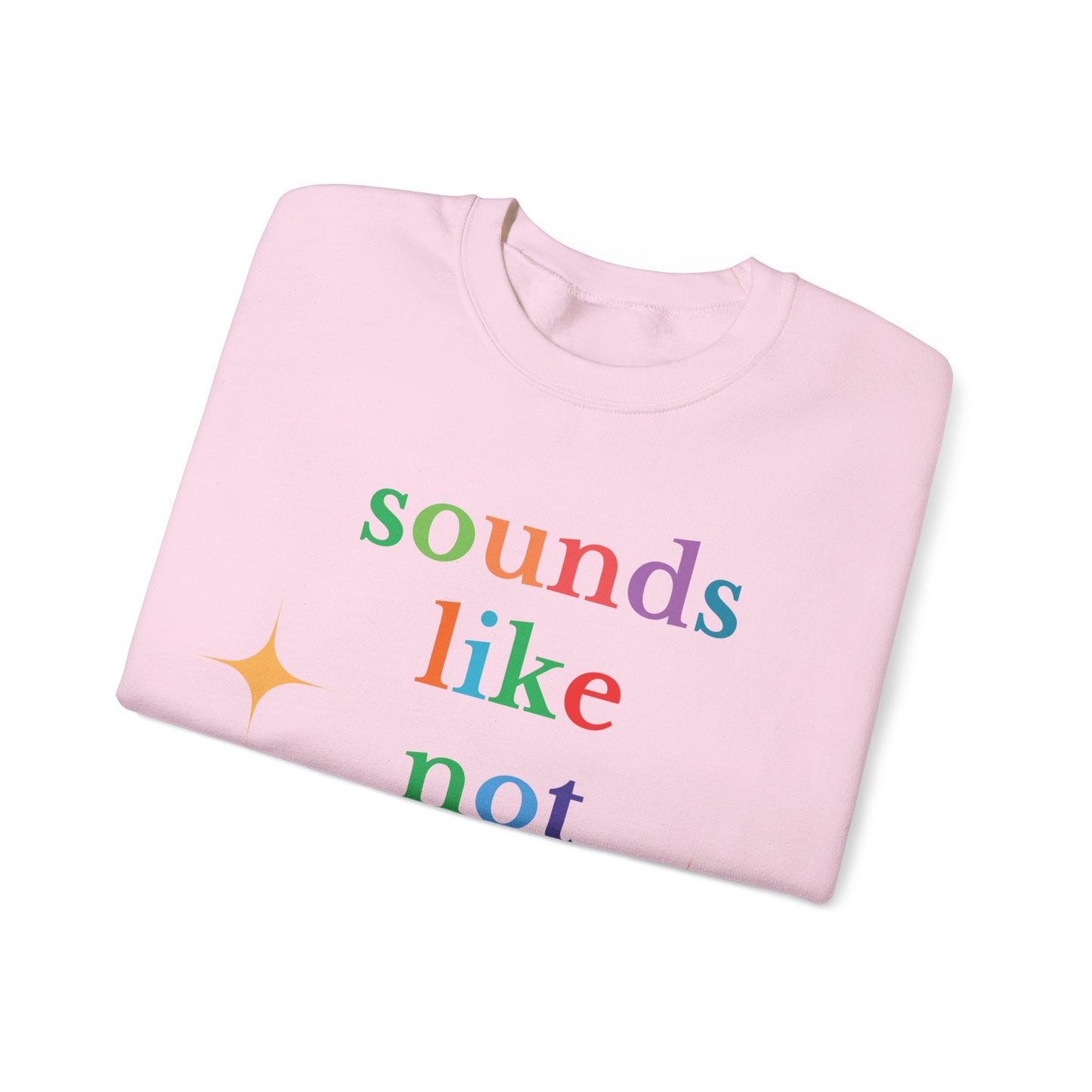 Sounds Like Not My Problem Sweatshirt — Funny Rainbow Slogan Crewneck