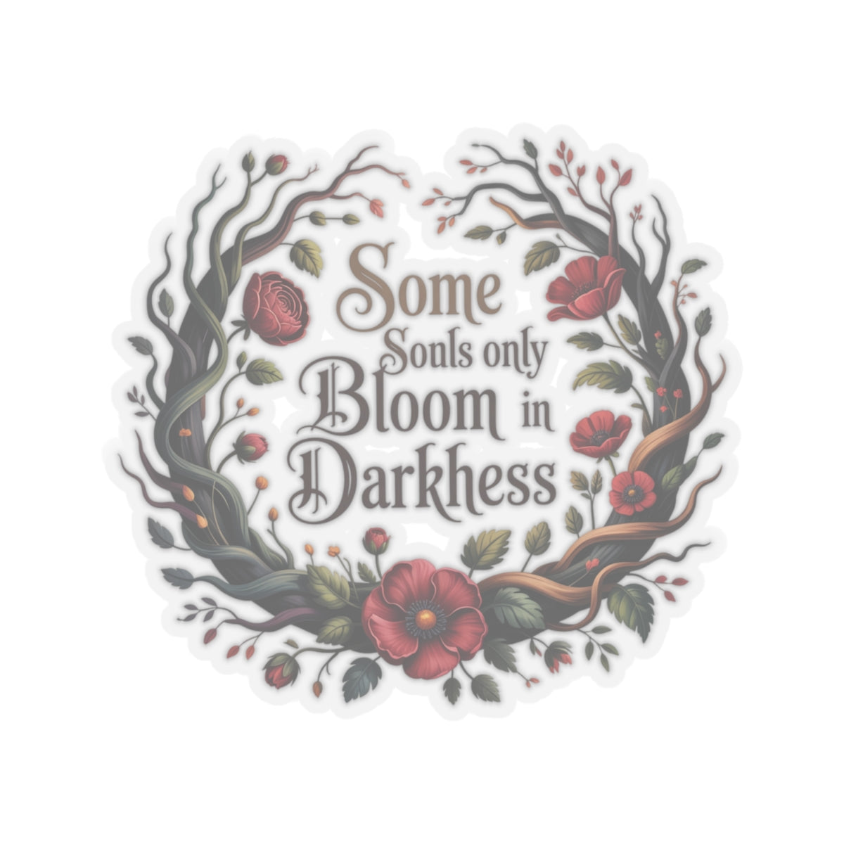 Bloom in Darkness Kiss-Cut Sticker — Floral Gothic Quote Sticker