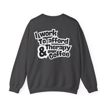 "I Work to Afford Therapy & Coffee" Crewneck