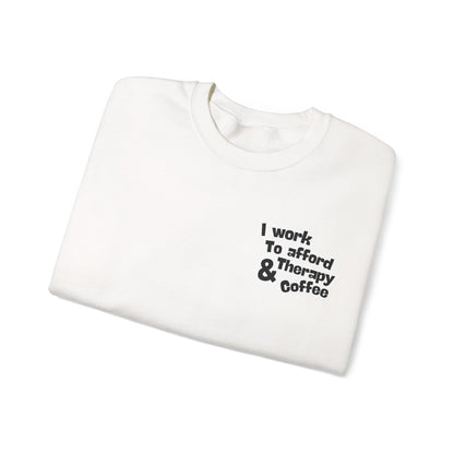 "I Work to Afford Therapy & Coffee" Crewneck