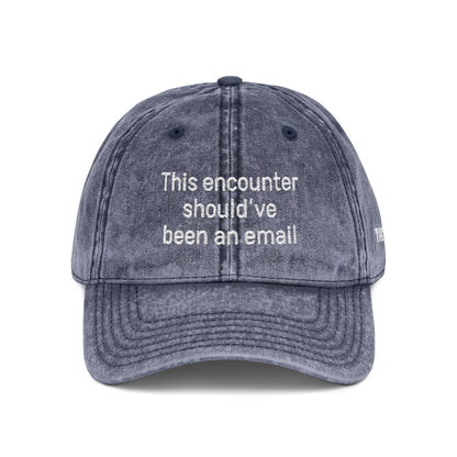 "This encounter should've been an email" Vintage Embroidered Baseball Cap