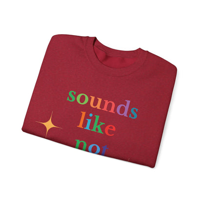 Sounds Like Not My Problem Sweatshirt — Funny Rainbow Slogan Crewneck