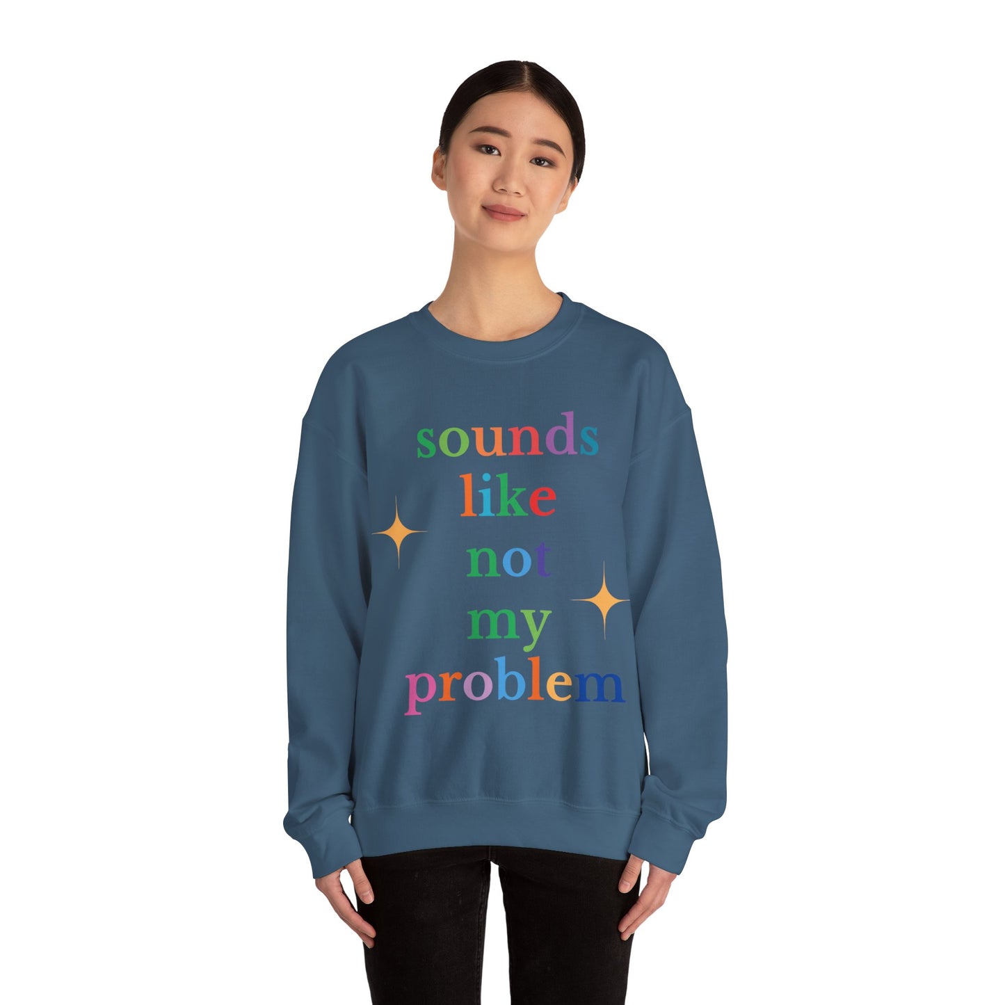 Sounds Like Not My Problem Sweatshirt — Funny Rainbow Slogan Crewneck