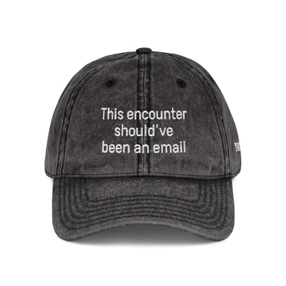 "This encounter should've been an email" Vintage Embroidered Baseball Cap