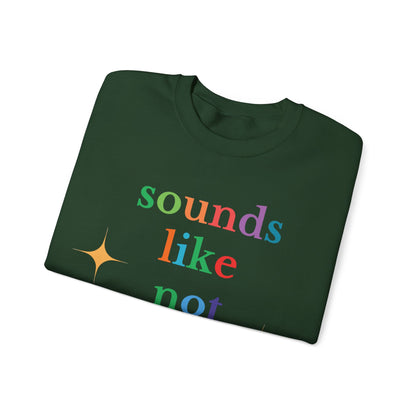 Sounds Like Not My Problem Sweatshirt — Funny Rainbow Slogan Crewneck