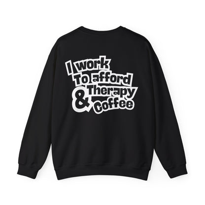 "I Work to Afford Therapy & Coffee" Crewneck