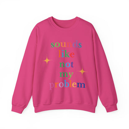 Sounds Like Not My Problem Sweatshirt — Funny Rainbow Slogan Crewneck