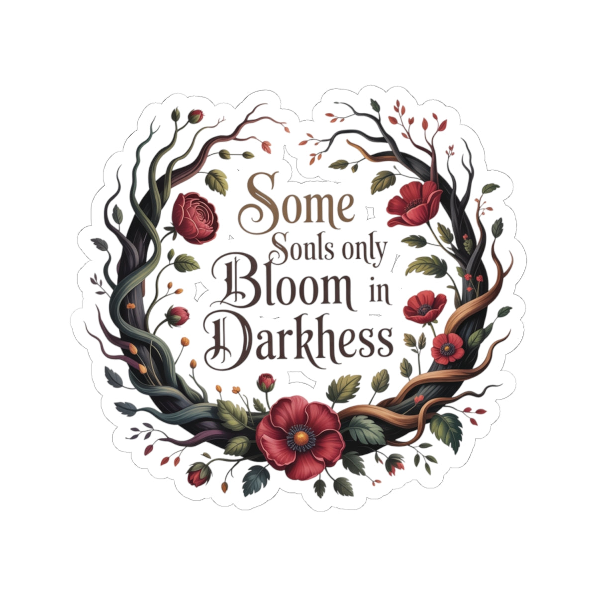 Bloom in Darkness Kiss-Cut Sticker — Floral Gothic Quote Sticker