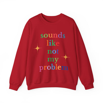 Sounds Like Not My Problem Sweatshirt — Funny Rainbow Slogan Crewneck