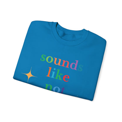 Sounds Like Not My Problem Sweatshirt — Funny Rainbow Slogan Crewneck