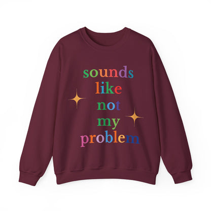 Sounds Like Not My Problem Sweatshirt — Funny Rainbow Slogan Crewneck