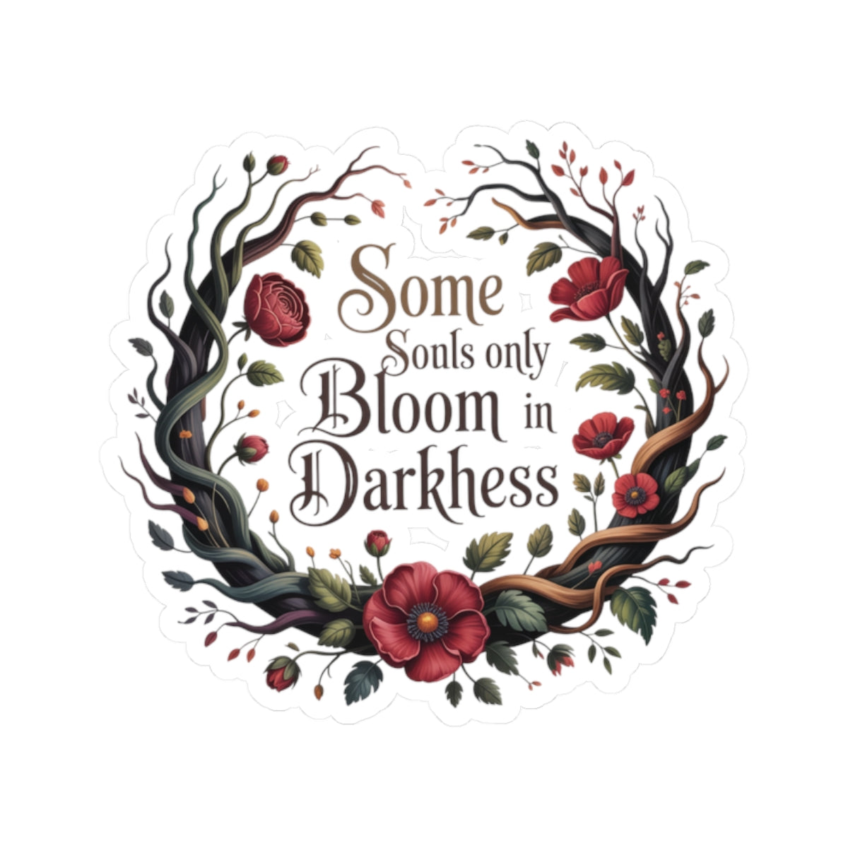 Bloom in Darkness Kiss-Cut Sticker — Floral Gothic Quote Sticker
