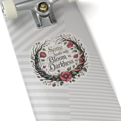 Bloom in Darkness Kiss-Cut Sticker — Floral Gothic Quote Sticker