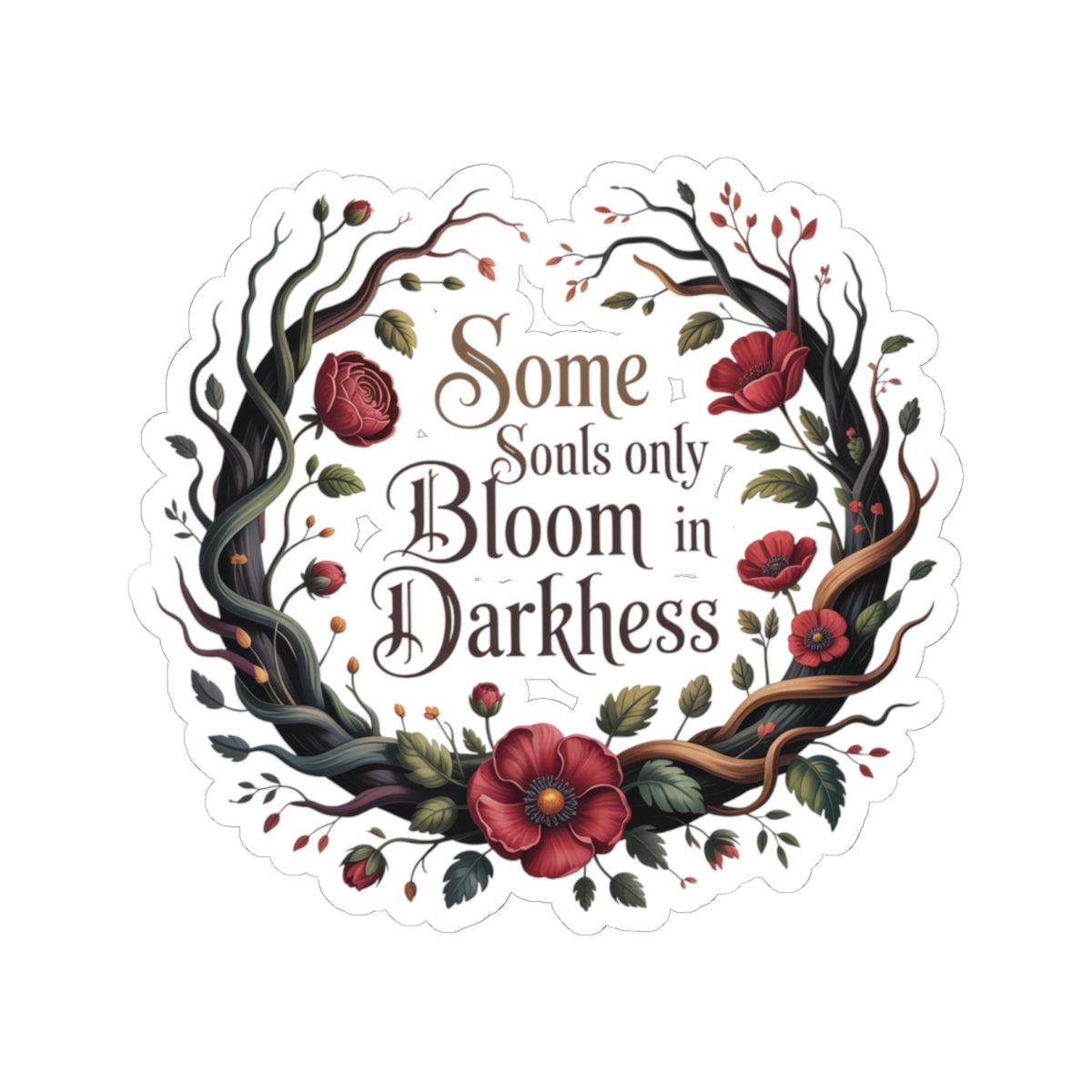 Bloom in Darkness Kiss-Cut Sticker — Floral Gothic Quote Sticker